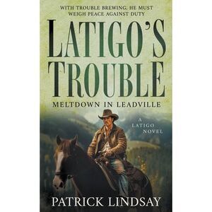 Latigo's Trouble: Meltdown in Leadville (A Historical Western Series) -- Patrick